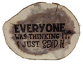 Everyone Was Thinking It Cedar Desk Sitter Sign