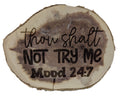 Thou Shalt Not Try Me Mood 24:7 Cedar Desk Sitter Sign